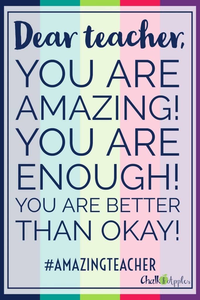 An open letter from one amazing (but less than perfect) teacher to another. You are enough. You are more than okay. You are amazing! #amazingteacher