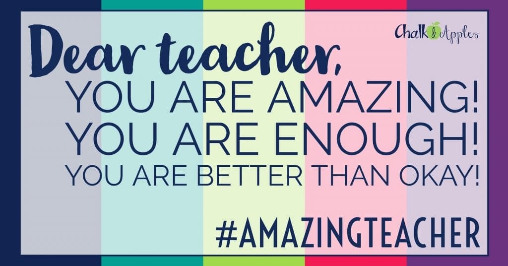 An open letter from one amazing (but less than perfect) teacher to another. You are enough. You are more than okay. You are amazing! #amazingteacher