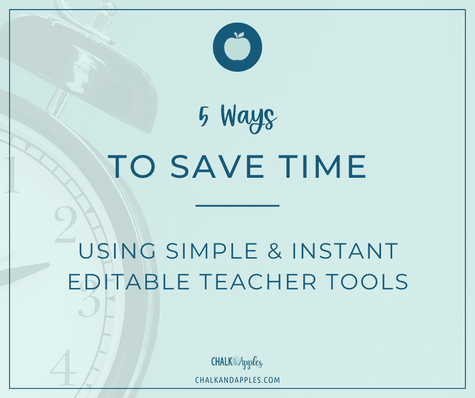 5 Ways to Save Time Using Simple & Instant Editable Teacher Tools