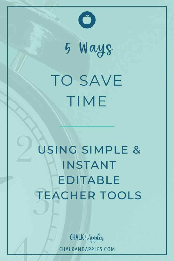 5 Ways to Save Time Using Simple & Instant Editable Teacher Tools